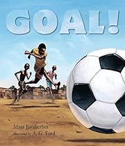 Goal! by Mina Javaherbin; 2010. Hardcover. (Ch-PIC)