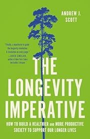 Longevity Imperative, The: How to Build a Healthier and More Productive Society to Support Our Longer Lives by Andrew J. Scott; 2024. Hardcover.