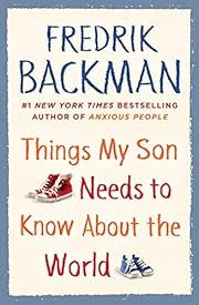 Things My Son Needs to Know about the World by Fredrik Backman; 2019. Hardcover.