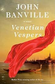 Venetian Vespers by John Banville; 2025. Hardcover.