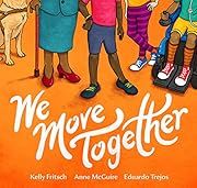 We Move Together by Kelly Fritsch, Anne McGuire, Eduardo Trejos (Illustrator); 2021. Hardcover. (Ch-PIC)