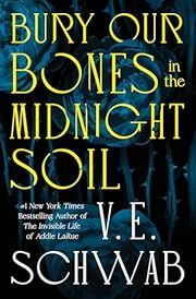 Bury Our Bones in the Midnight Soil by V. E. Schwab; 2025. Hardcover. (Library Discard)