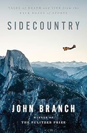 Sidecountry: Tales of Death and Life from the Back Roads of Sports by John Branch; 2021. Hardcover.