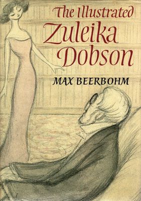 Illustrated Zuleika Dobson, Or An Oxford Love Story, The by Max Beerbohm (Author and Illustrator), N. John Hall (Introduction); 1911/1985. Hardcover.