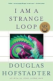 I Am a Strange Loop by Douglas R. Hofstadter; 2007. Hardcover.