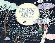 Breathe and Be: A Book of Mindfulness Poems by Kate Coombs; 2017. Hardcover. (Ch-NF)
