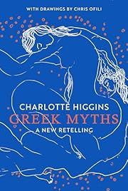 Greek Myths: A New Retelling by Charlotte Higgins, Chris Ofili (Illustrator); 2021. Hardcover.