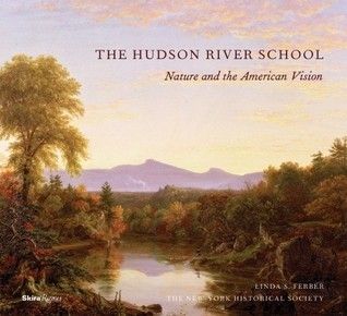 The Hudson River School: Nature and the American Vision Linda S. Ferber, The New-York Historical Society. 2009. Hardcover. (REALLY BIG Book)