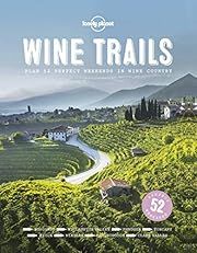 Wine Trails: Plan 52 Perfect Weekends in Wine Country by Lonely Planet Publications Staff; 2015. Hardcover.