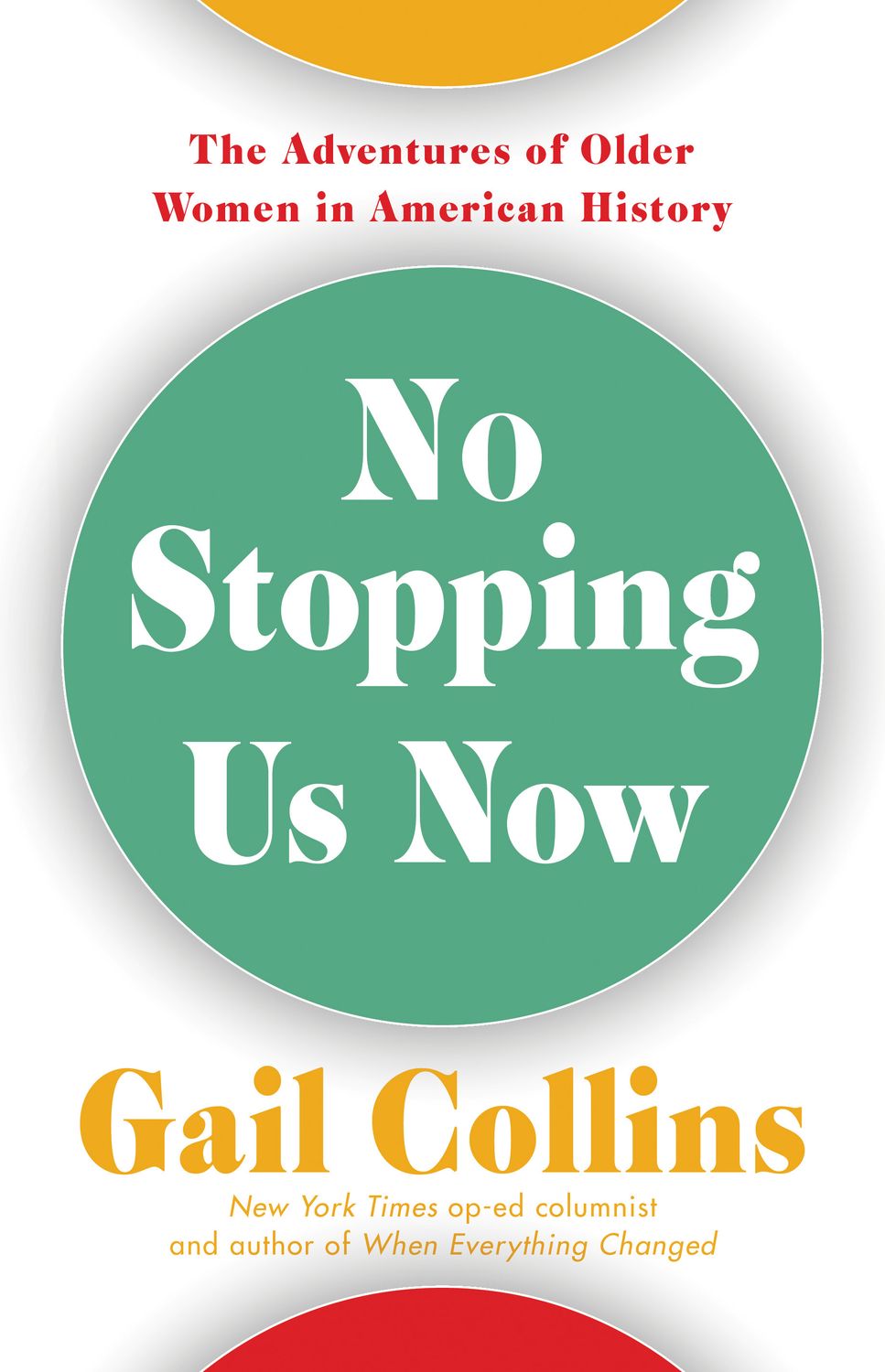 No Stopping Us Now: The Adventures of Older Women in America History by Gail Collins; 2019. Hardcover.