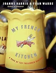 My French Kitchen: A Book of 120 Treasured Recipes by Joanne Harris, Fran Warde; 2006. Softcover. (F&amp;C)