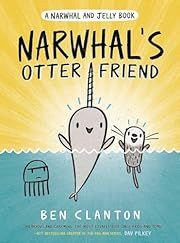 Narwhal's Otter Friend (A Narwhal and Jelly Book #4) by Ben Clanton; 2019. Hardcover. (Ch-FIC)