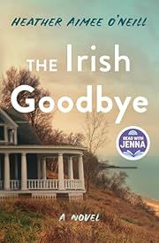 Irish Goodbye, The by Heather Aimee O'Neill; 2025. Hardcover.