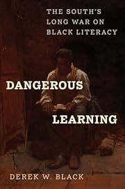 Dangerous Learning: The South's Long War on Black Literacy by Derek W. Black; 2025. Hardcover.