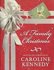 Family Christmas, A by Caroline Kennedy (Editor, Introduction); 2007. Hardcover.