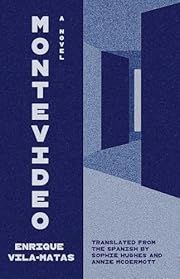 Montevideo by Enrique Vila-Matas, Sophie Hughes (Translator), Annie McDermott (Translator); 2025. Hardcover.