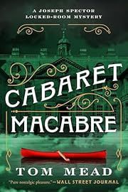 Cabaret Macabre (Spector Locked-Room Mystery #3) by Tom Mead; 2024. Hardcover.