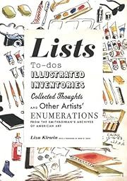 Lists: To-dos, Illustrated Inventories, Collected Thoughts, and Other Artists' Enumerations from the Collections of the Smithsonian Museum by Liza Kirwin; 2010. Softcover. (LF)