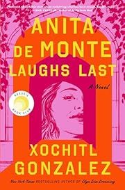 Anita de Monte Laughs Last by Xochitl Gonzalez; 2024. Hardcover.
