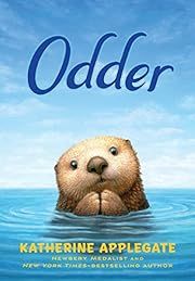 Odder by Katherine Applegate, Charles Santoso (Illustrator); 2022. Hardcover.(Ch-FIC)