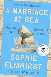 Marriage at Sea, A: A True Story of Love, Obsession, and Shipwreck by Sophie Elmhirst; 2025. Hardcover.