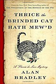 Thrice the Brinded Cat Hath Mew'd (Flavia de Luce #8) by Alan Bradley; 2016. Hardcover.