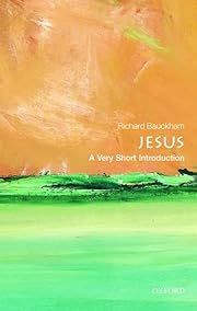 Jesus: A Very Short Introductionby Richard Bauckham  (Oxford VSI #275); 2011. Softcover. (Small Format)
