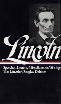 Lincoln: Speeches, Letters, Miscellaneous Writings, The Lincoln-Douglas Debates 1832-1858 (Volume 1) by Abraham Lincoln, Don E. Fehrenbacher (Editor): 1989. Hardcover. (Library of America)