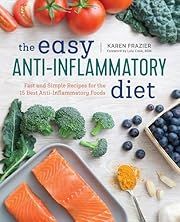 Easy Anti Inflammatory Diet, The: Fast and Simple Recipes for the 15 Best Anti-Inflammatory Foods by Karen Frazier; 2017. Softcover. (F&amp;C)