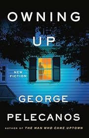 Owning Up by George Pelecanos; 2024. Hardcover.