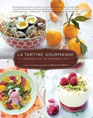 La Tartine Gourmande: Recipes for an Inspired Life by Beatrice Peltre (Author and Photographer); 2012. Hardcover. (F&amp;C)