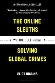 We Are Bellingcat: The Online Sleuths, Solving Global Crimes by Eliot Higgins; 2022. Softcover.