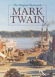 Original Illustrated Mark Twain, The by Mark Twain; 2001/2011. Hardcover.