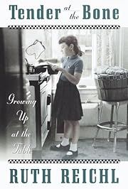 Tender at the Bone: Growing Up at the Table by Ruth Reichl; 1998. Hardcover.