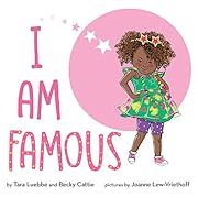 I Am Famous by Becky Cattie, Joanne Lew-Vriethoff (Illustrator), Tara Luebbe; 2018. Hardcover. (Ch-PIC)