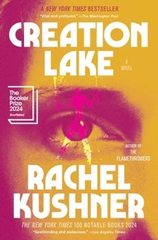 Creation Lake by Rachel Kushner; 2024. Softcover.