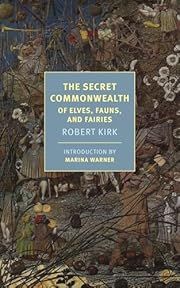Secret Commonwealth of Elves, Fauns, and Fairies, The by Robert Kirk, Marina Warner (Introduction); 1815/2007. Softcover. (New York Review Books) (CO)