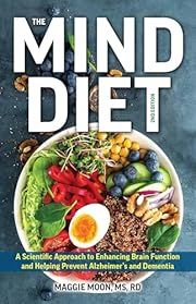 Mind Diet, The: A Scientific Approach to Enhancing Brain Function and Helping Prevent Alzheimer's and Dementia (2nd Edition) by Maggie Moon, Jon Artz (Foreword); 2024. Softcover. (F&amp;C)