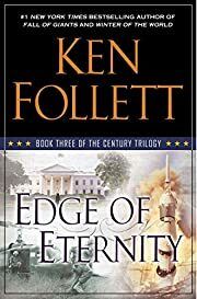Edge of Eternity (Century Trilogy #3) by Ken Follett; 2014. Hardcover.