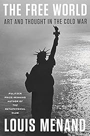 Free World, The: Art and Thought in the Cold War by Louis Menand; 2021. Hardcover. (First Edition)
