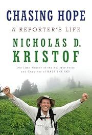 Chasing Hope: A Reporter's Life by Nicholas D. Kristof; 2024. Hardcover.