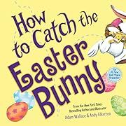 How to Catch the Easter Bunny by Adam Wallace; 2017. Hardcover. (Ch-PIC)