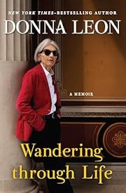 Wandering Through Life: A Memoir by Donna Leon; 2023. Hardcover.