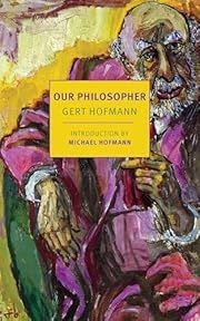 Our Philosopher by Gert Hofmann, Eric Mace-Tessler (Translator), Michael Hofmann (Introduction); 2023. Softcover. (New York Review Books) (CO)