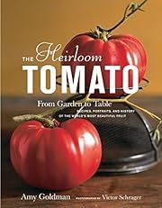 Heirloom Tomato, The: From Garden to Table: Recipes, Portraits, and History of the World's Most Beautiful Fruit  by Amy Goldman, Victor Schrager (Photographer); 2008. Hardcover. (F&amp;C)