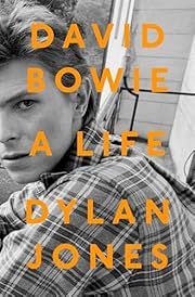 David Bowie: A Life by Dylan Jones; 2017. Hardcover.