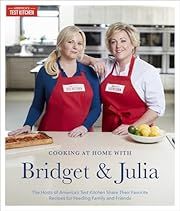 Cooking at Home With Bridget &amp; Julia: The TV Hosts of America's Test Kitchen Share Their Favorite Recipes for Feeding Family &amp; Friends by Bridget Lancaster,Julia Collin Davison; 2017. Hardcover. (F&amp;C)