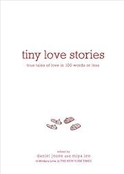 Tiny Love Stories: True Tales of Love in 100 Words or Less by Daniel Jones, Miya Lee (Editors); 2020. Hardcover.