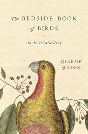 Bedside Book of Birds, The: An Avian Miscellany by Graeme Gibson; 2005. Hardcover.