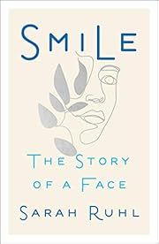 Smile: The Story of a Face by Sarah Ruhl; 2021. Hardcover.